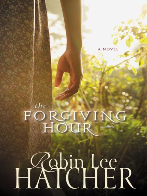 Title details for The Forgiving Hour by Robin Lee Hatcher - Available